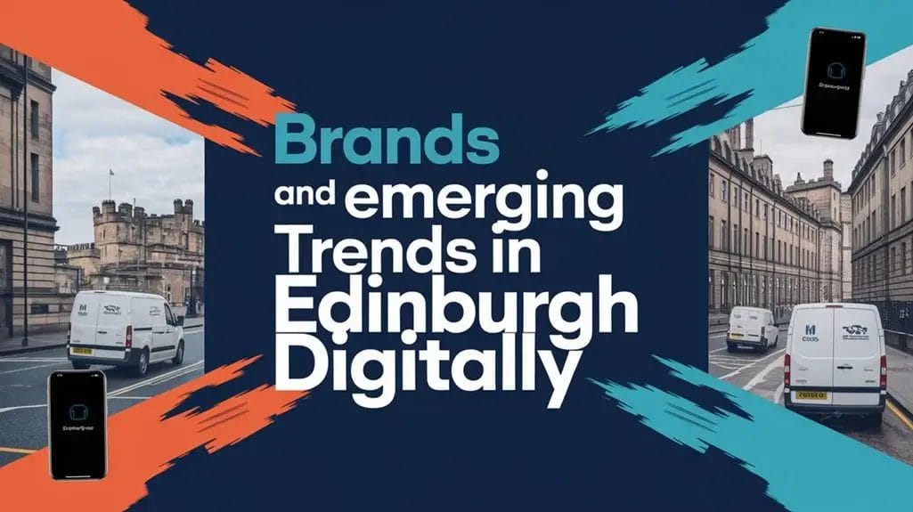 Brands and emerging trends in Edinburgh digitally, featuring a street scene with buildings and delivery vans.