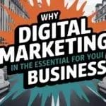 Why Digital Marketing is the essential for your business, with various digital marketing elements shown.